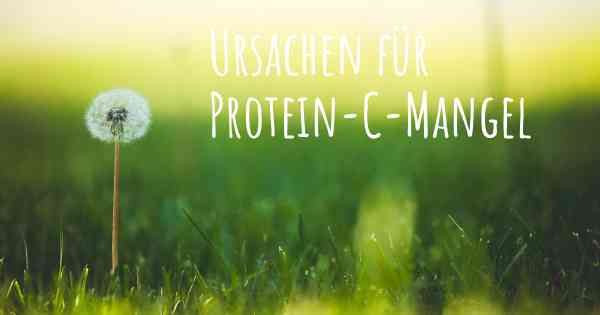 Ursachen für Protein-C-Mangel