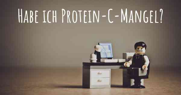 Habe ich Protein-C-Mangel?