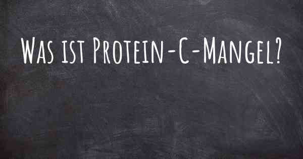 Was ist Protein-C-Mangel?