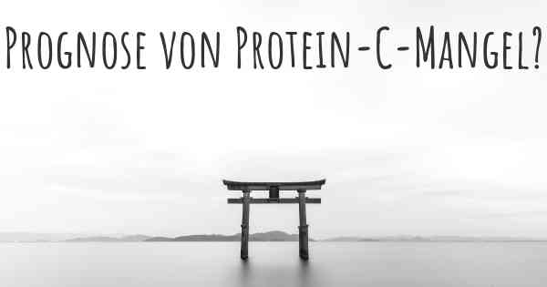 Prognose von Protein-C-Mangel?