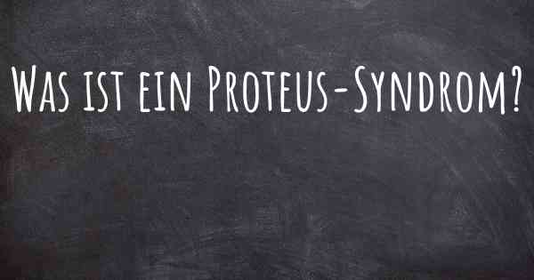 Was ist ein Proteus-Syndrom?