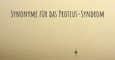 Synonyme für das Proteus-Syndrom