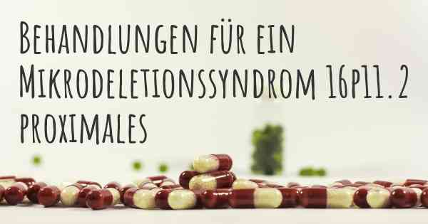 Behandlungen für ein Mikrodeletionssyndrom 16p11.2 proximales
