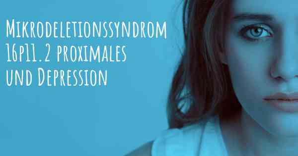Mikrodeletionssyndrom 16p11.2 proximales und Depression