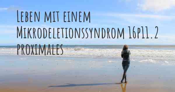 Leben mit einem Mikrodeletionssyndrom 16p11.2 proximales