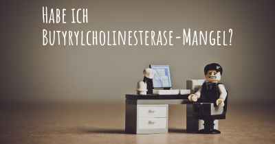 Habe ich Butyrylcholinesterase-Mangel?