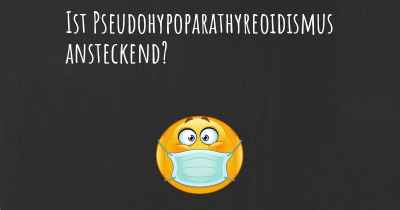 Ist Pseudohypoparathyreoidismus ansteckend?