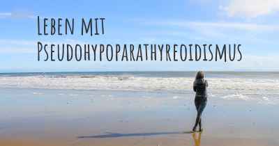 Leben mit Pseudohypoparathyreoidismus