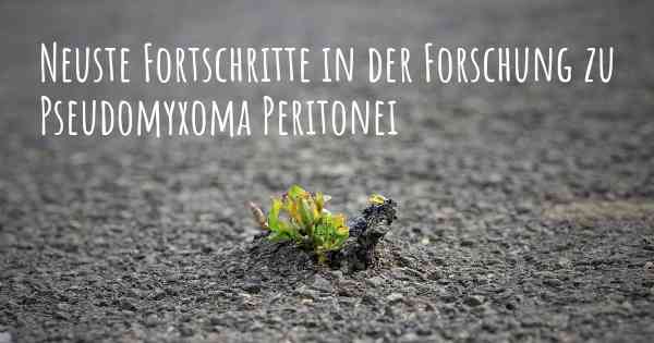 Neuste Fortschritte in der Forschung zu Pseudomyxoma Peritonei