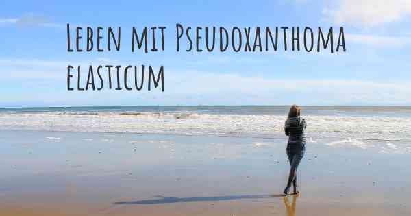 Leben mit Pseudoxanthoma elasticum