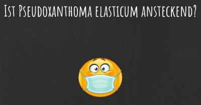 Ist Pseudoxanthoma elasticum ansteckend?