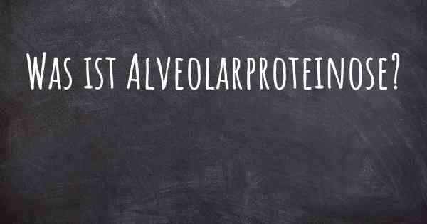 Was ist Alveolarproteinose?