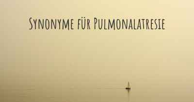 Synonyme für Pulmonalatresie