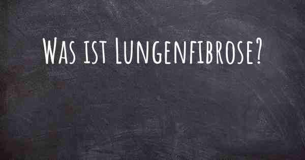 Was ist Lungenfibrose?