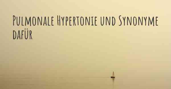 Pulmonale Hypertonie und Synonyme dafür