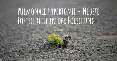 Pulmonale Hypertonie - Neuste Fortschritte in der Forschung