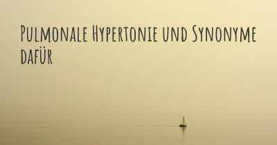 Pulmonale Hypertonie und Synonyme dafür
