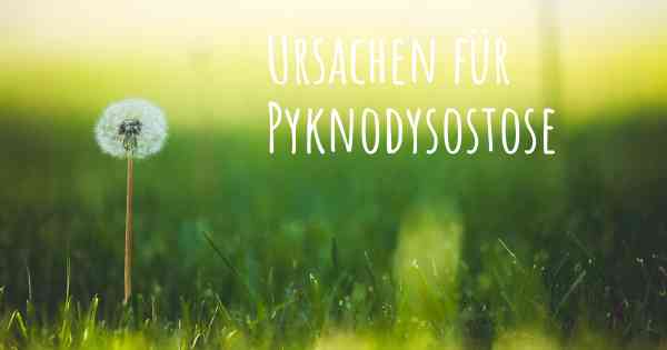 Ursachen für Pyknodysostose