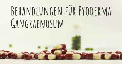 Behandlungen für Pyoderma Gangraenosum