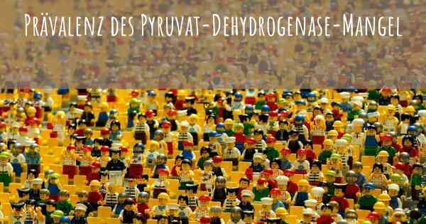 Prävalenz des Pyruvat-Dehydrogenase-Mangel
