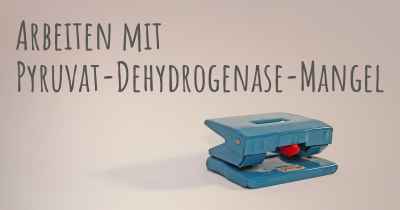 Arbeiten mit Pyruvat-Dehydrogenase-Mangel