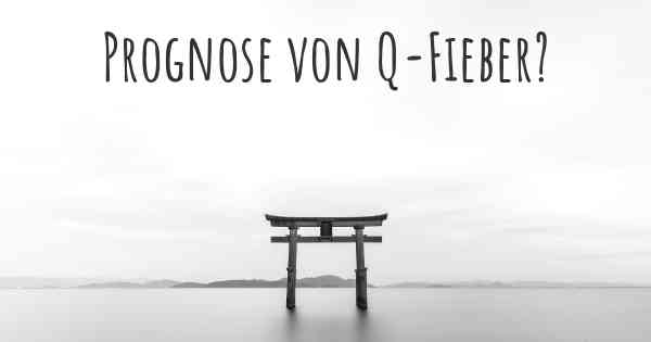 Prognose von Q-Fieber?