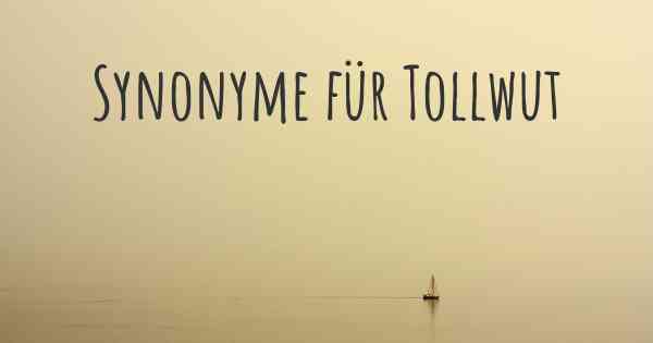 Synonyme für Tollwut