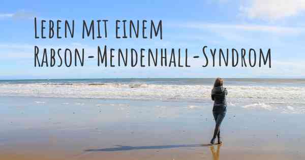 Leben mit einem Rabson-Mendenhall-Syndrom