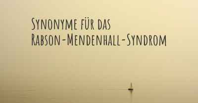 Synonyme für das Rabson-Mendenhall-Syndrom