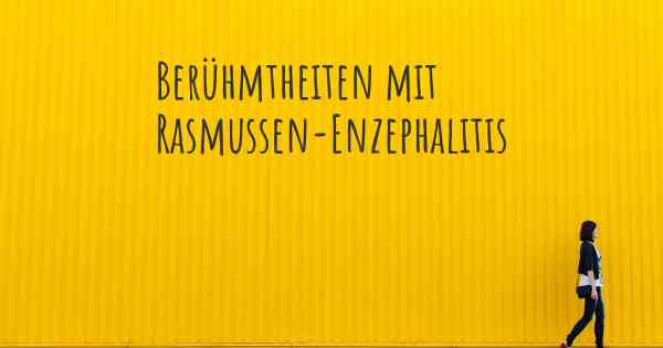 Berühmtheiten mit Rasmussen-Enzephalitis