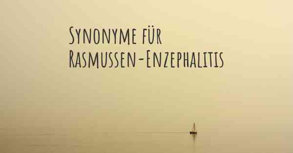 Synonyme für Rasmussen-Enzephalitis