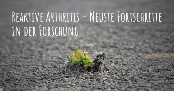Reaktive Arthritis - Neuste Fortschritte in der Forschung