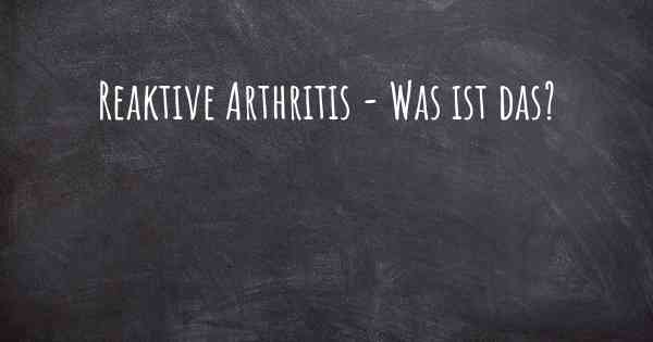 Reaktive Arthritis - Was ist das?