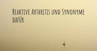 Reaktive Arthritis und Synonyme dafür