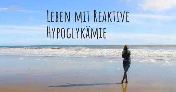 Leben mit Reaktive Hypoglykämie