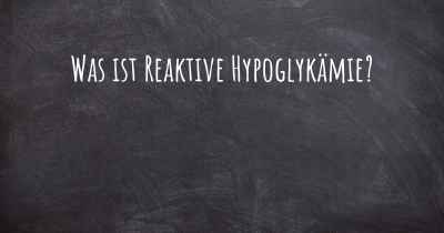 Was ist Reaktive Hypoglykämie?