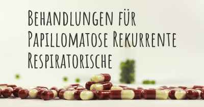 Behandlungen für Papillomatose Rekurrente Respiratorische