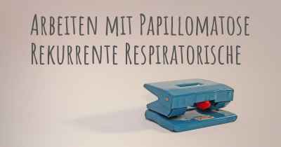 Arbeiten mit Papillomatose Rekurrente Respiratorische