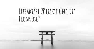 Refraktäre Zöliakie und die Prognose?