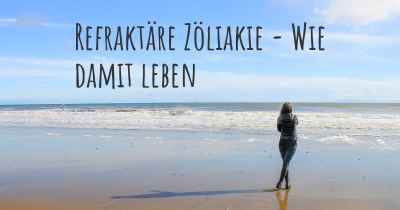 Refraktäre Zöliakie - Wie damit leben