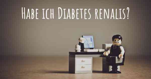 Habe ich Diabetes renalis?