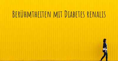 Berühmtheiten mit Diabetes renalis