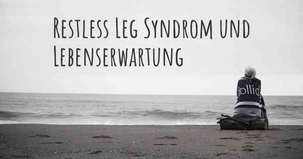 Restless Leg Syndrom und Lebenserwartung