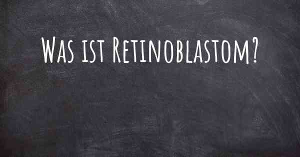 Was ist Retinoblastom?