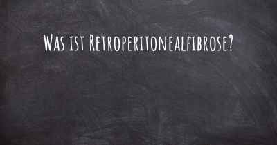 Was ist Retroperitonealfibrose?