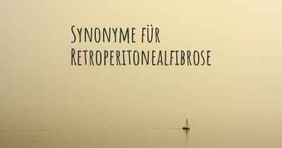 Synonyme für Retroperitonealfibrose