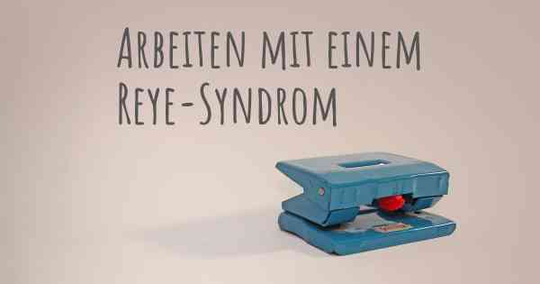 Arbeiten mit einem Reye-Syndrom