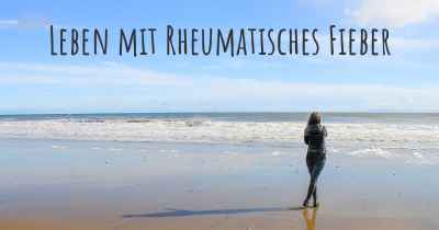 Leben mit Rheumatisches Fieber