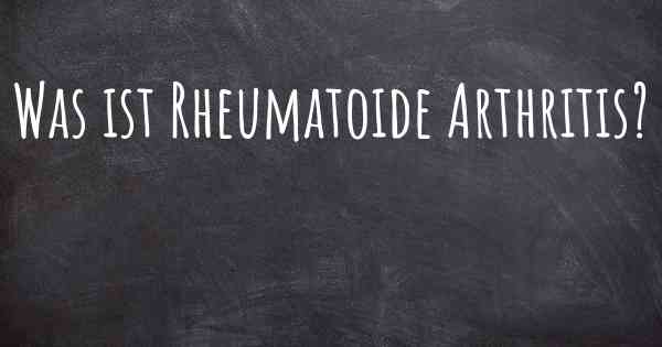 Was ist Rheumatoide Arthritis?