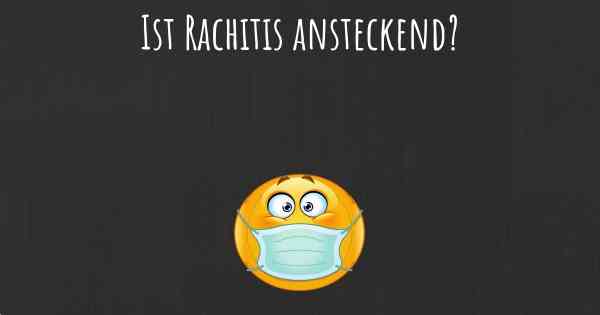 Ist Rachitis ansteckend?